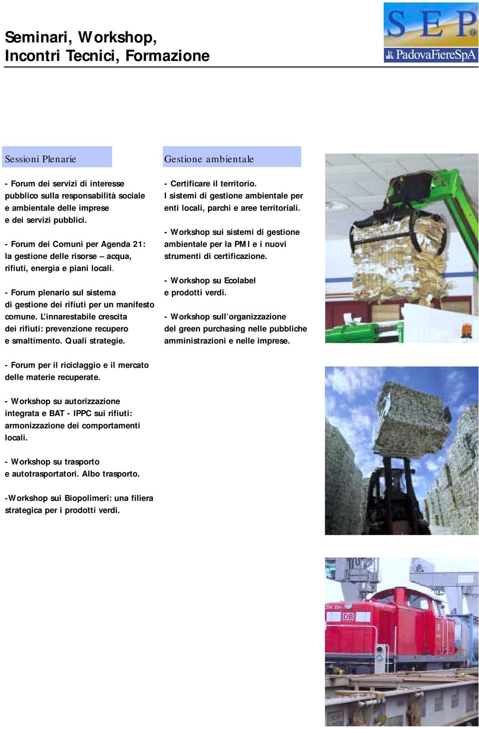 L innarestabile crescita dei rifiuti: prevenzione recupero e smaltimento. Quali strategie. Gestione ambientale - Certificare il territorio.