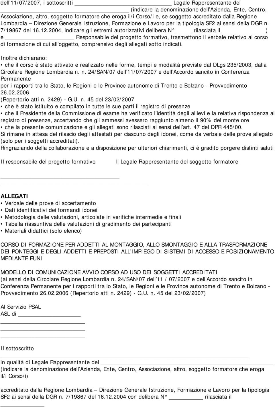 2004, indicare gli estremi autorizzativi delibera N rilasciata il ) e _ Responsabile del progetto formativo, trasmettono il verbale relativo al corso di formazione di cui all oggetto, comprensivo