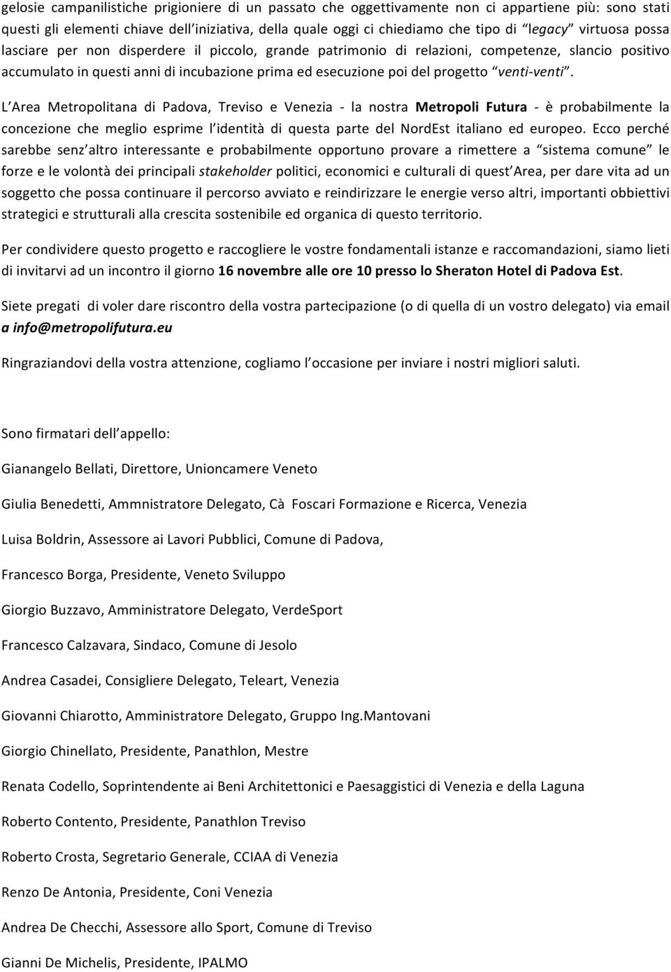 L Area Metropolitana di Padova, Treviso e Venezia la nostra Metropoli Futura è probabilmente la concezione che meglio esprime l identità di questa parte del NordEst italiano ed europeo.