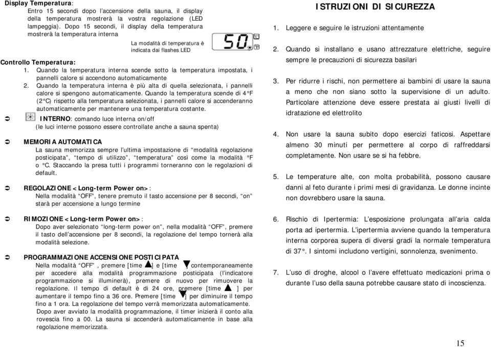 Quando si installano e usano attrezzature elettriche, seguire Controllo Temperatura: sempre le precauzioni di sicurezza basilari 1.