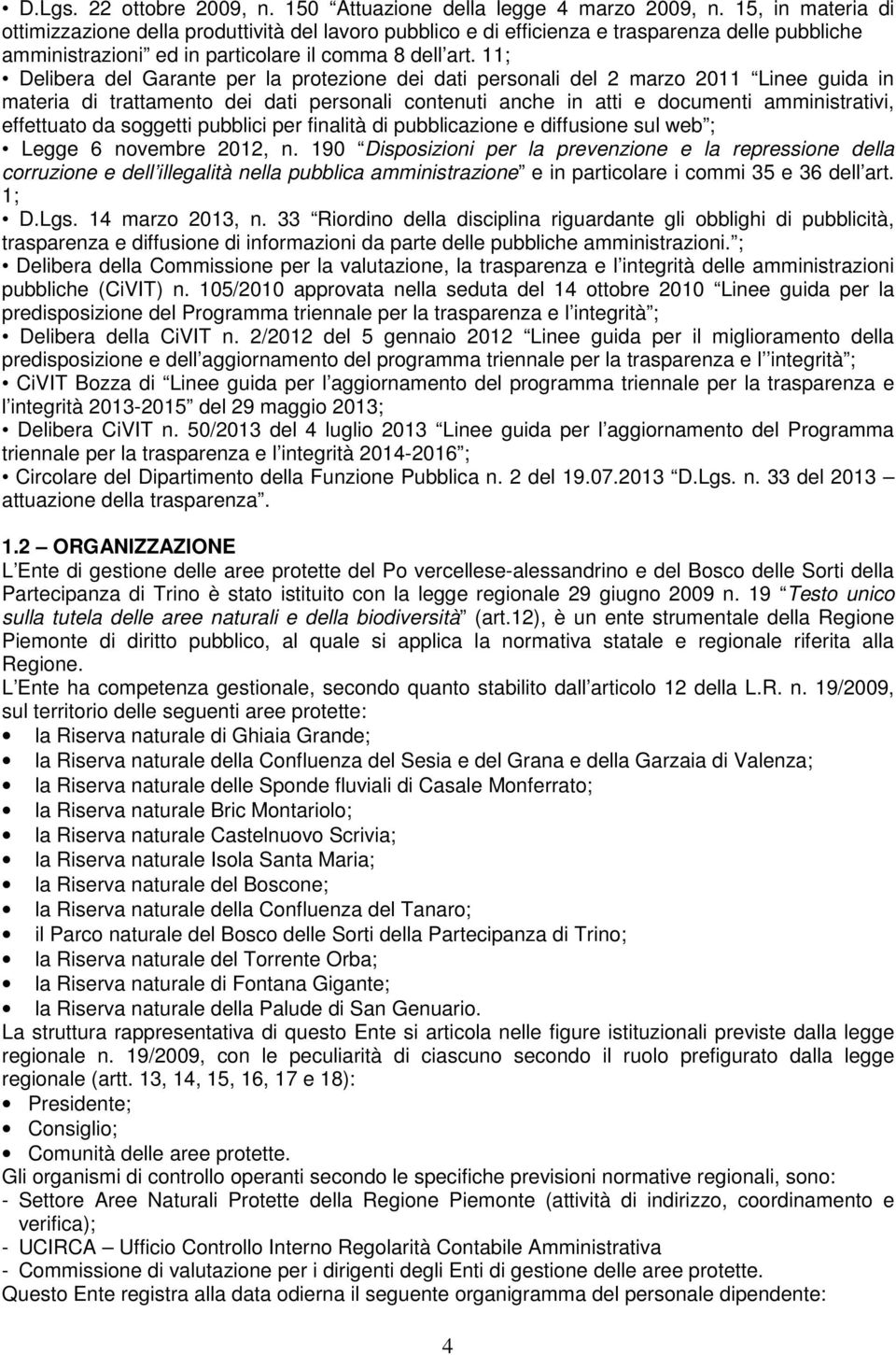 11; Delibera del Garante per la protezione dei dati personali del 2 marzo 2011 Linee guida in materia di trattamento dei dati personali contenuti anche in atti e documenti amministrativi, effettuato