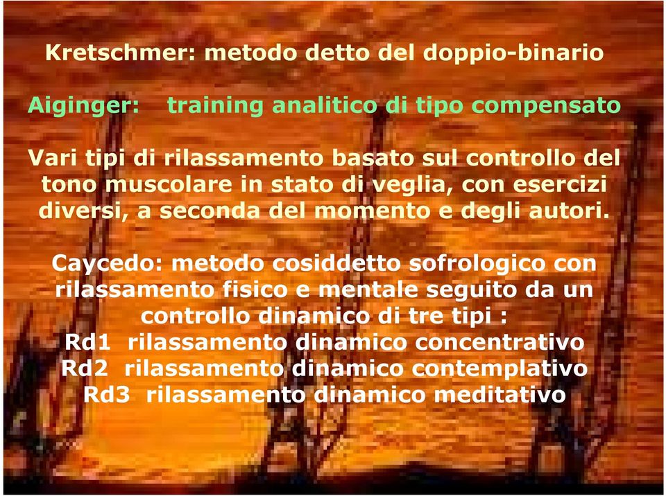 Caycedo: metodo cosiddetto sofrologico con rilassamento fisico e mentale seguito da un controllo dinamico di tre tipi