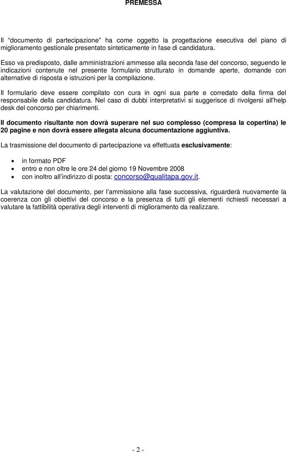 risposta e istruzioni per la compilazione. Il formulario deve essere compilato con cura in ogni sua parte e corredato della firma del responsabile della candidatura.