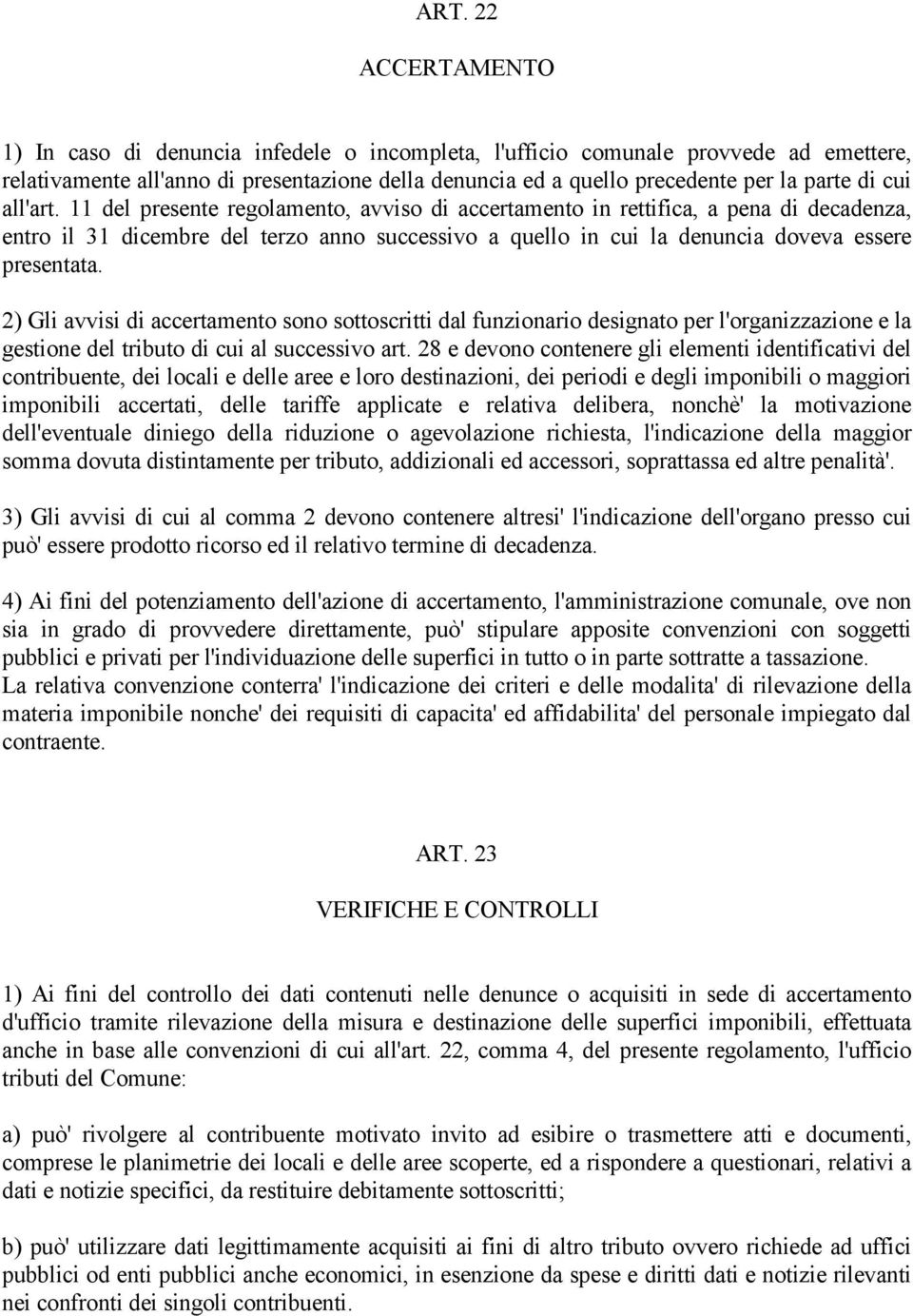 11 del presente regolamento, avviso di accertamento in rettifica, a pena di decadenza, entro il 31 dicembre del terzo anno successivo a quello in cui la denuncia doveva essere presentata.