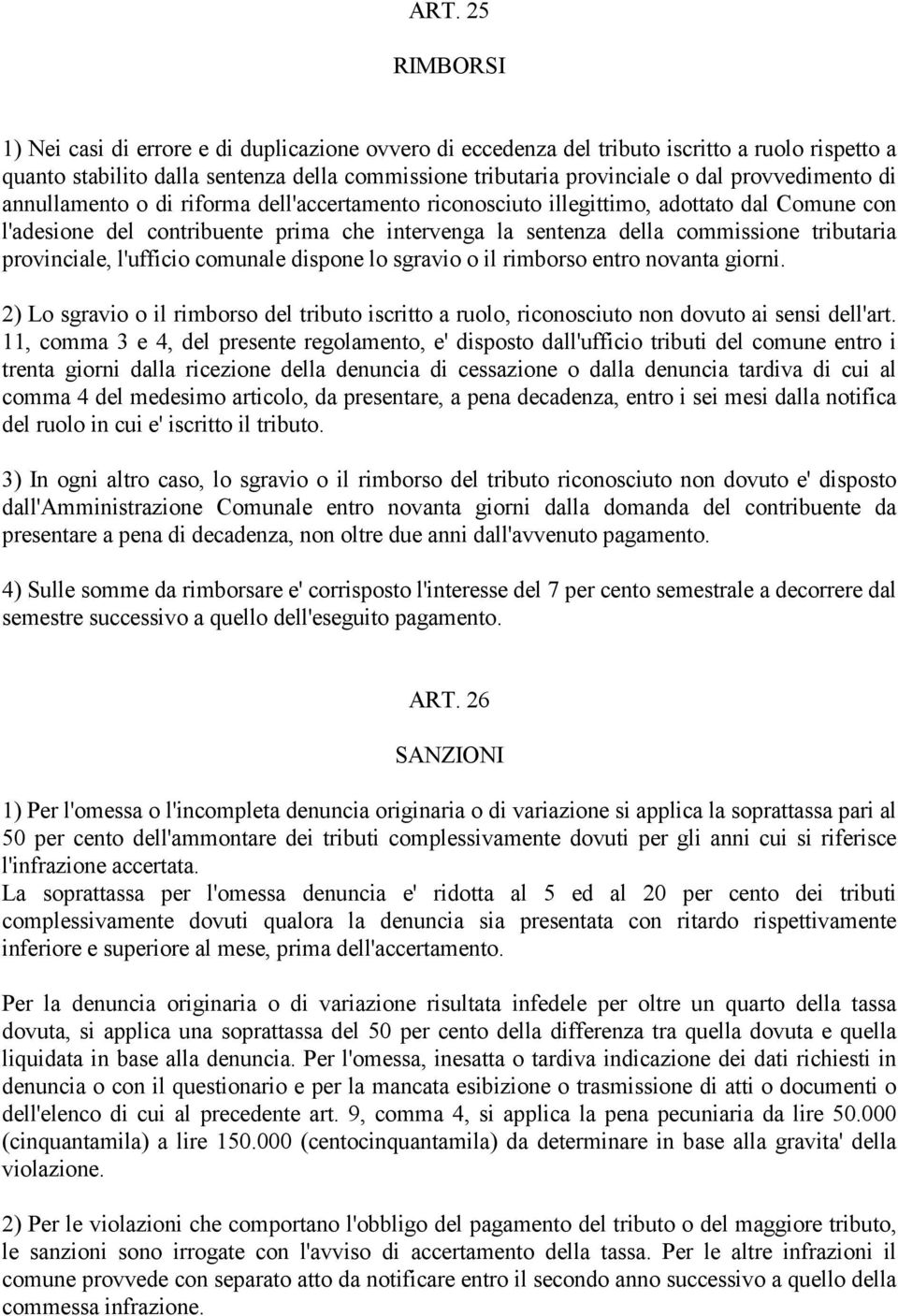 tributaria provinciale, l'ufficio comunale dispone lo sgravio o il rimborso entro novanta giorni. 2) Lo sgravio o il rimborso del tributo iscritto a ruolo, riconosciuto non dovuto ai sensi dell'art.