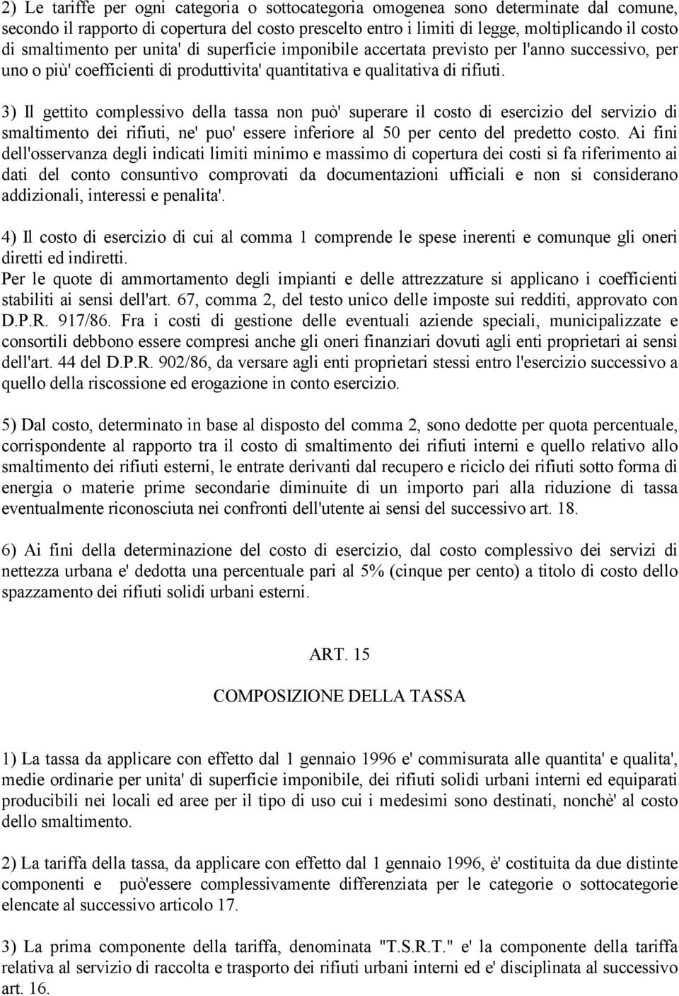 3) Il gettito complessivo della tassa non può' superare il costo di esercizio del servizio di smaltimento dei rifiuti, ne' puo' essere inferiore al 50 per cento del predetto costo.