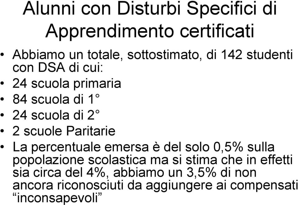 La percentuale emersa è del solo 0,5% sulla popolazione scolastica ma si stima che in effetti