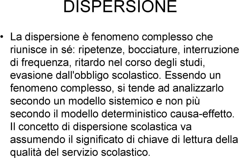 Essendo un fenomeno complesso, si tende ad analizzarlo secondo un modello sistemico e non più secondo il modello