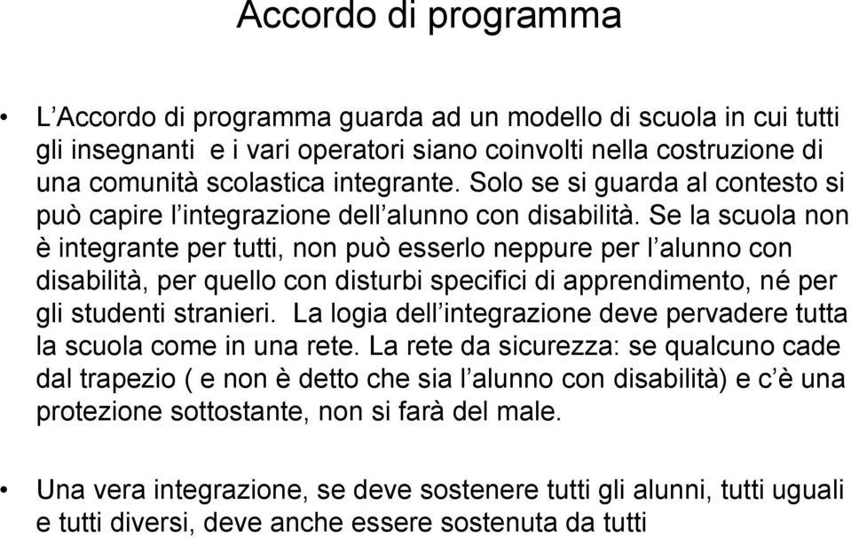 Se la scuola non è integrante per tutti, non può esserlo neppure per l alunno con disabilità, per quello con disturbi specifici di apprendimento, né per gli studenti stranieri.