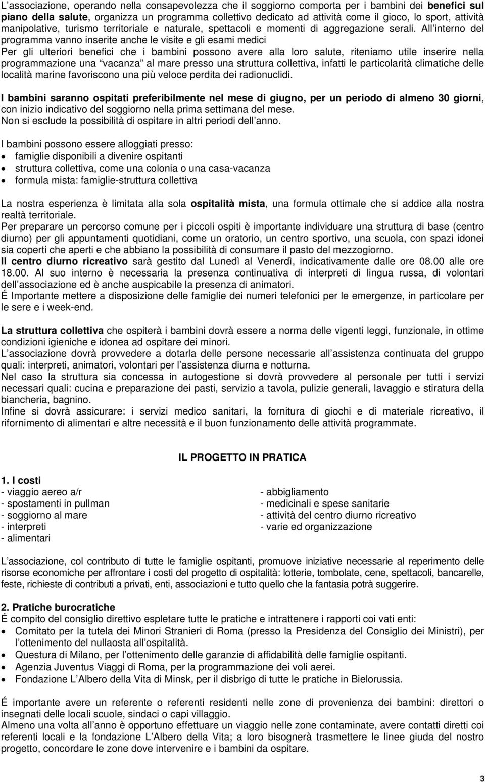 All interno del programma vanno inserite anche le visite e gli esami medici Per gli ulteriori benefici che i bambini possono avere alla loro salute, riteniamo utile inserire nella programmazione una