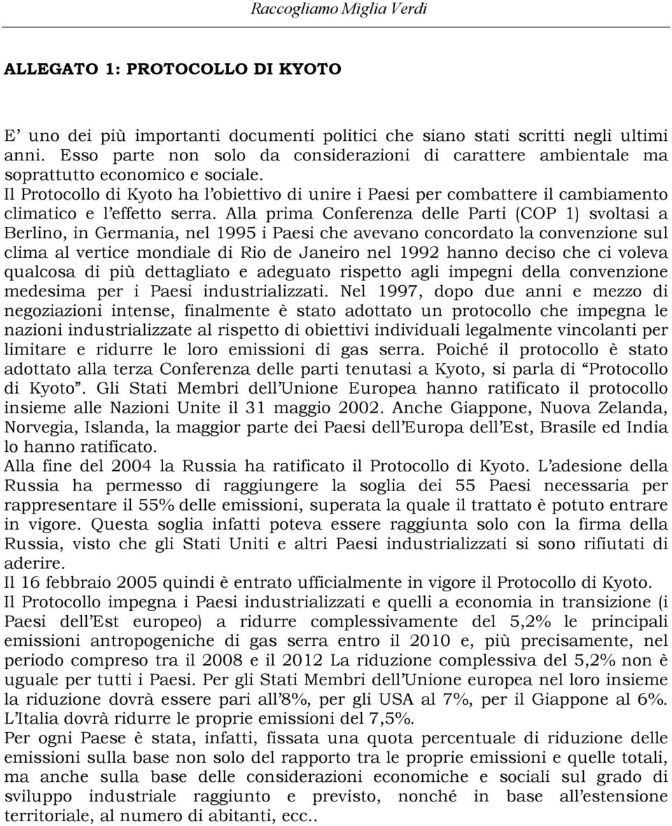 Il Protocollo di Kyoto ha l obiettivo di unire i Paesi per combattere il cambiamento climatico e l effetto serra.