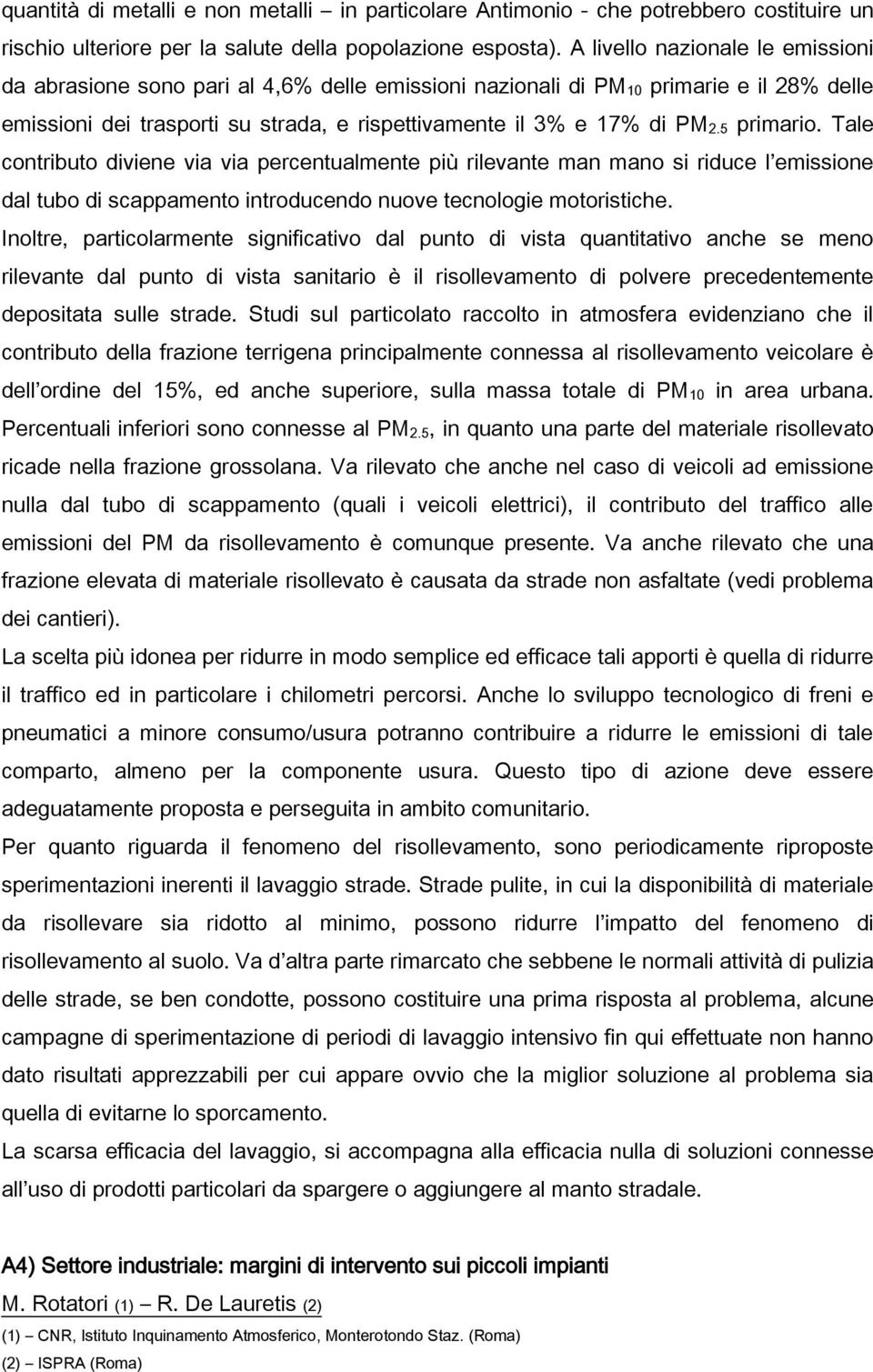 5 primario. Tale contributo diviene via via percentualmente più rilevante man mano si riduce l emissione dal tubo di scappamento introducendo nuove tecnologie motoristiche.