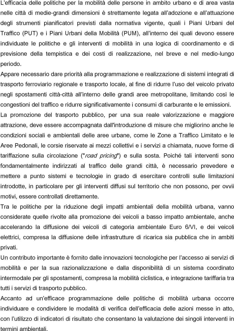 interventi di mobilità in una logica di coordinamento e di previsione della tempistica e dei costi di realizzazione, nel breve e nel medio-lungo periodo.