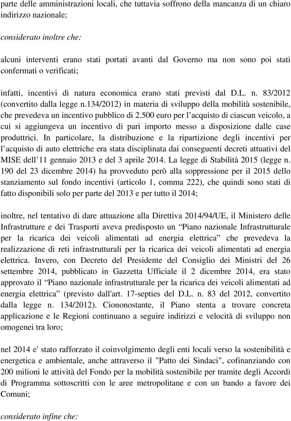 134/2012) in materia di sviluppo della mobilità sostenibile, che prevedeva un incentivo pubblico di 2.