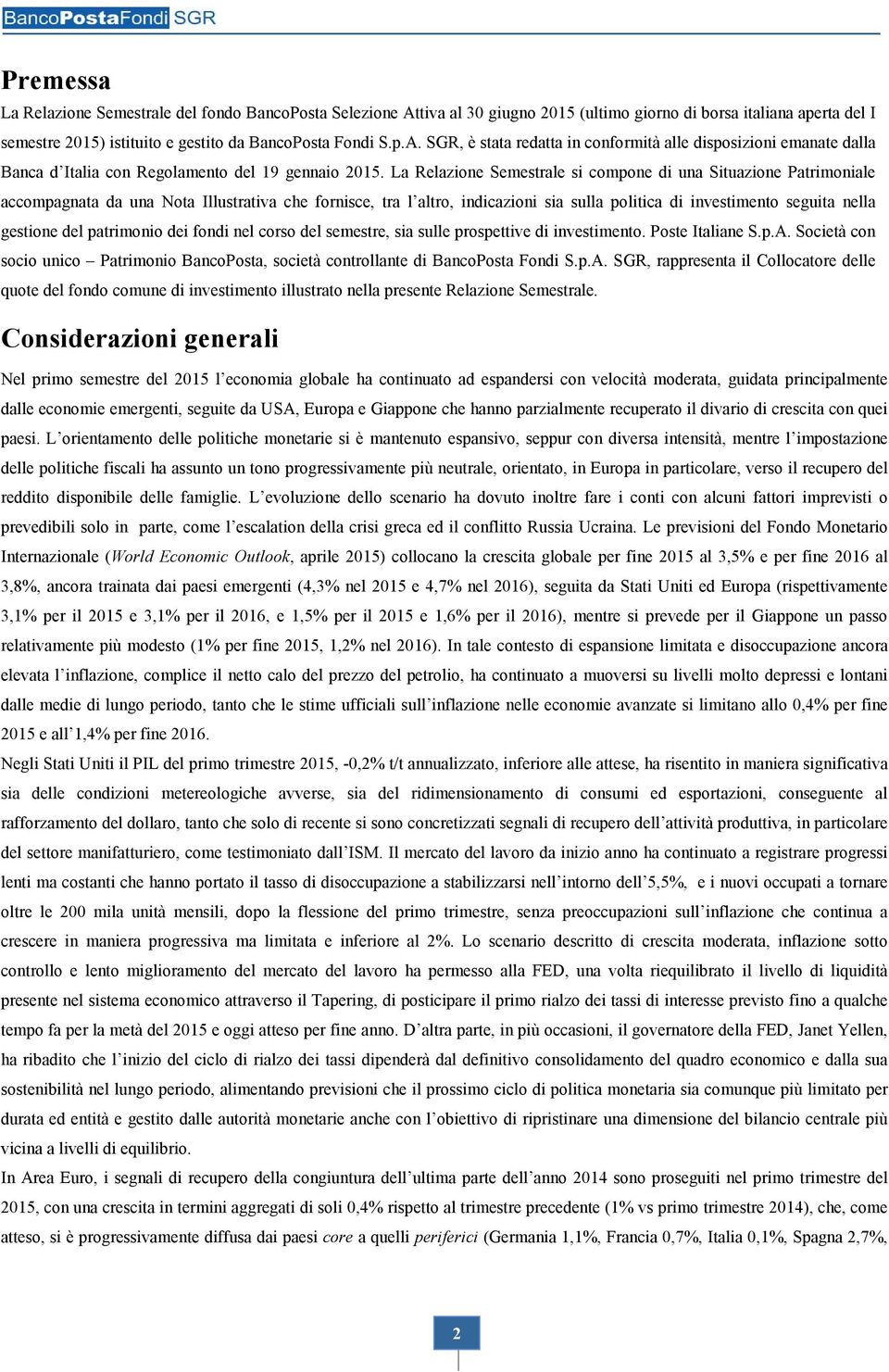 gestione del patrimonio dei fondi nel corso del semestre, sia sulle prospettive di investimento. Poste Italiane S.p.A.