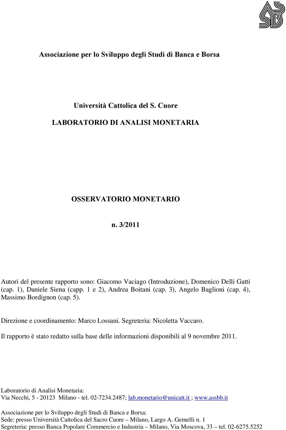 4), Massimo Bordignon (cap. 5). Direzione e coordinamento: Marco Lossani. Segreteria: Nicoletta Vaccaro. Il rapporto è stato redatto sulla base delle informazioni disponibili al 9 novembre 2011.