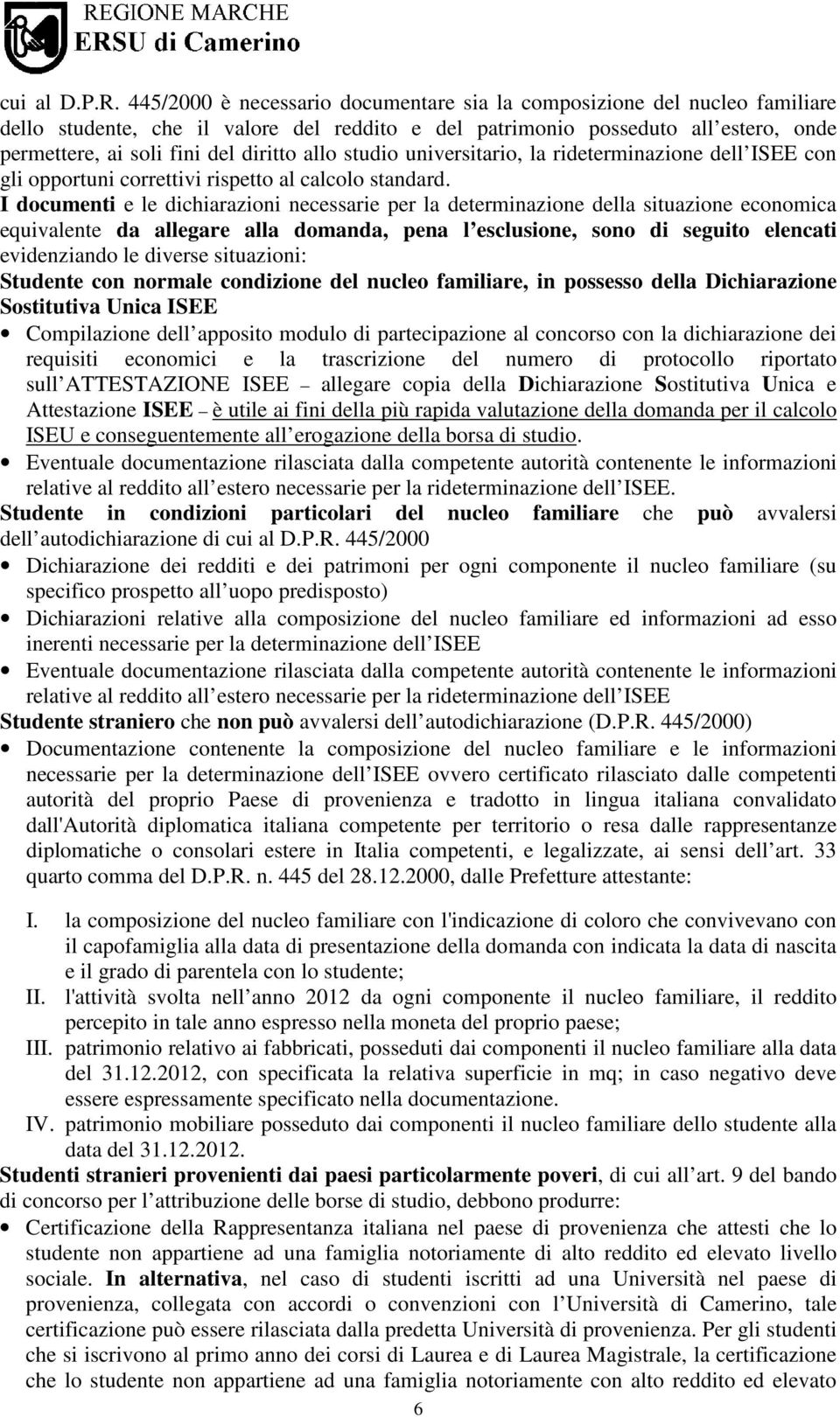 allo studio universitario, la rideterminazione dell ISEE con gli opportuni correttivi rispetto al calcolo standard.