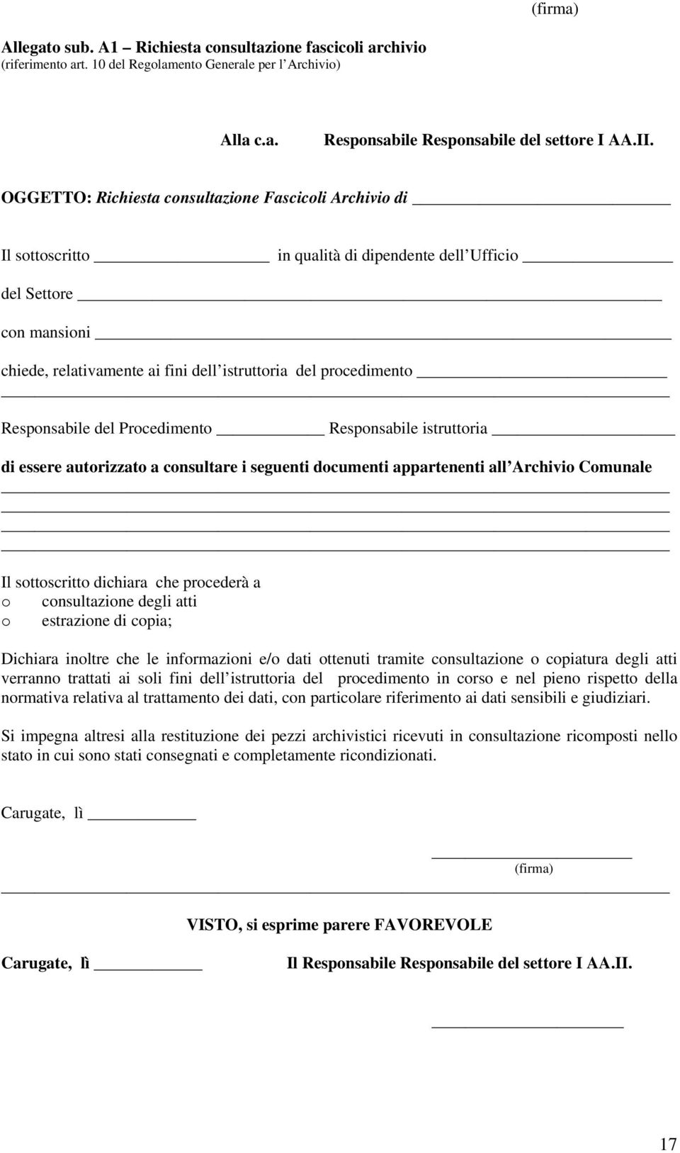 Responsabile del Procedimento Responsabile istruttoria di essere autorizzato a consultare i seguenti documenti appartenenti all Archivio Comunale Il sottoscritto dichiara che procederà a o