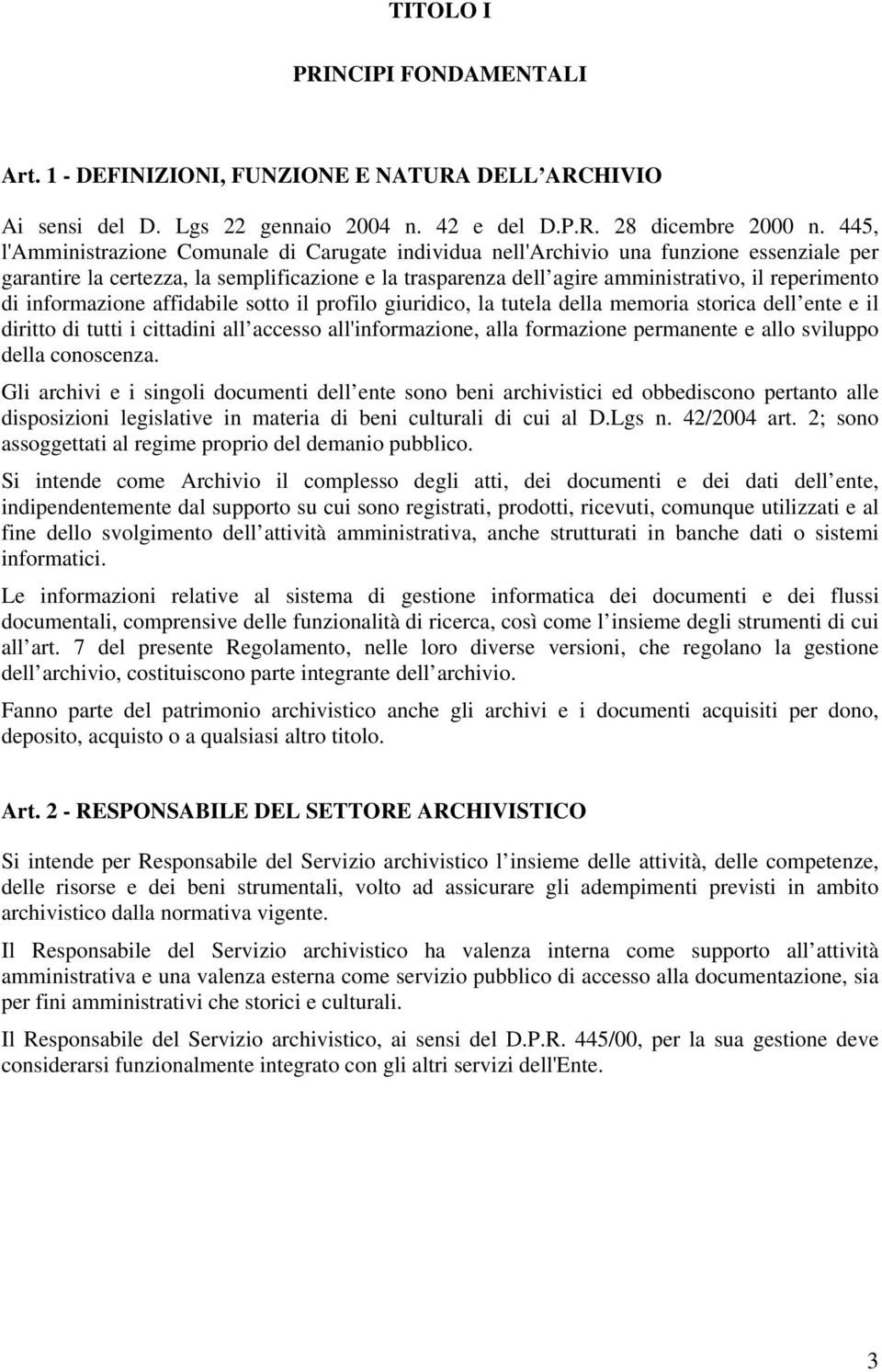 informazione affidabile sotto il profilo giuridico, la tutela della memoria storica dell ente e il diritto di tutti i cittadini all accesso all'informazione, alla formazione permanente e allo