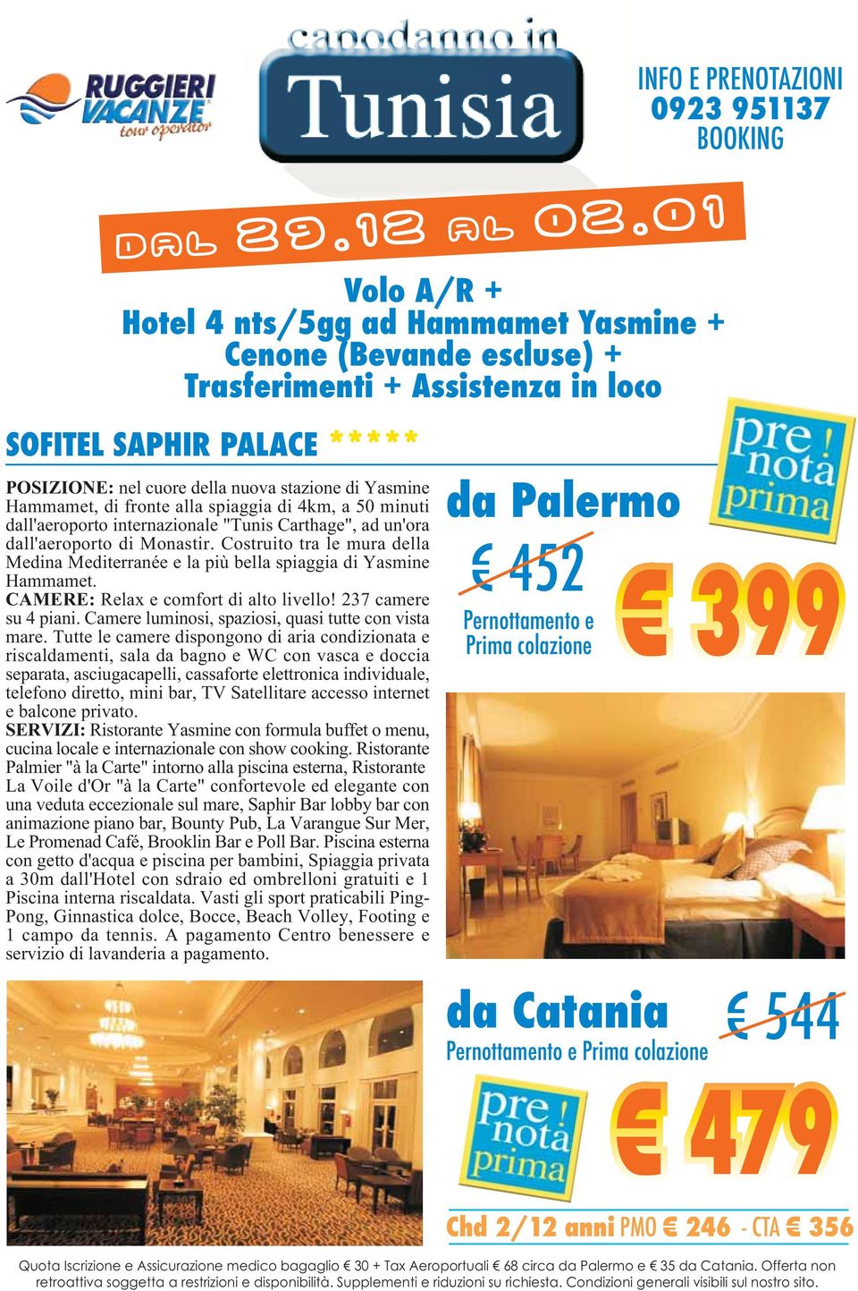 Carthage", ad un'ora dall'aeroporto di Monastir. Costruito tra le mura della Medina Mediterranée e la più bella spiaggia di Yasmine Hammamet. CAMERE: Relax e comfort di alto livello!