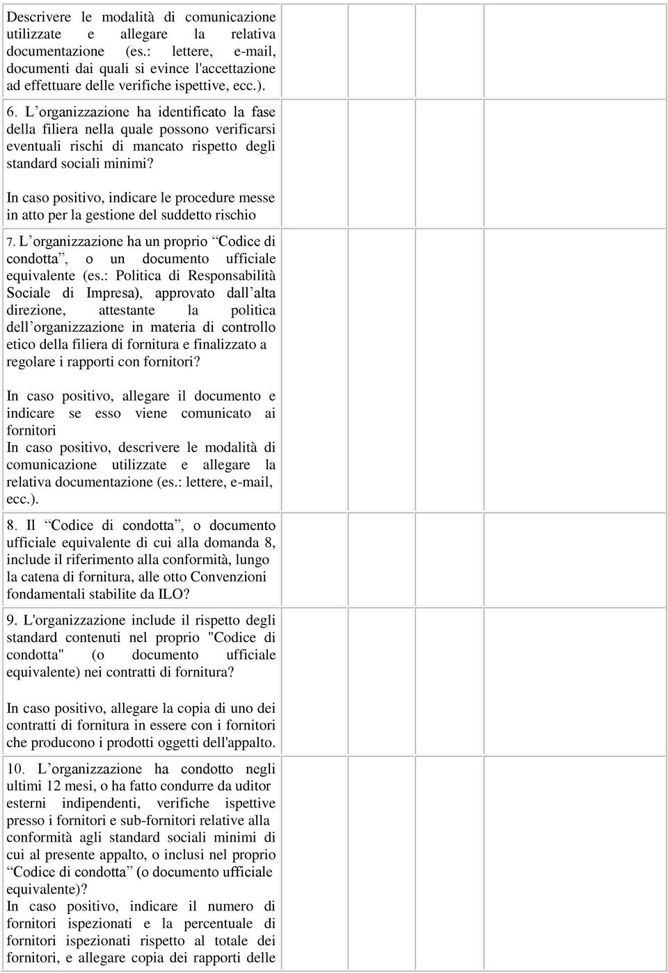 L organizzazione ha identificato la fase della filiera nella quale possono verificarsi eventuali rischi di mancato rispetto degli standard sociali minimi?