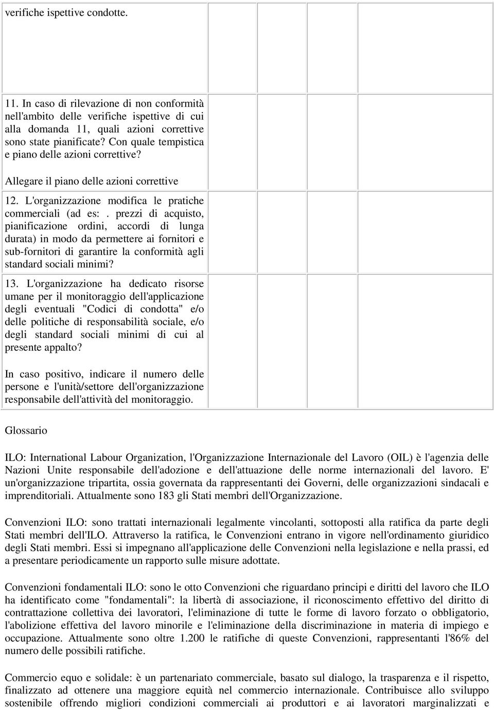 prezzi di acquisto, pianificazione ordini, accordi di lunga durata) in modo da permettere ai fornitori e sub-fornitori di garantire la conformità agli standard sociali minimi? 13.