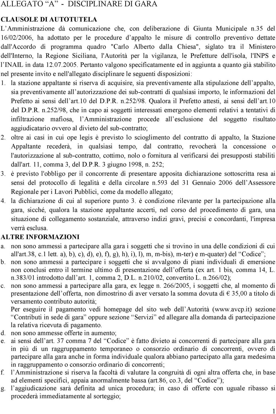 dell'interno, la Regione Siciliana, l'autorità per la vigilanza, le Prefetture dell'isola, l'inps e l INAIL in data 12.07.2005.