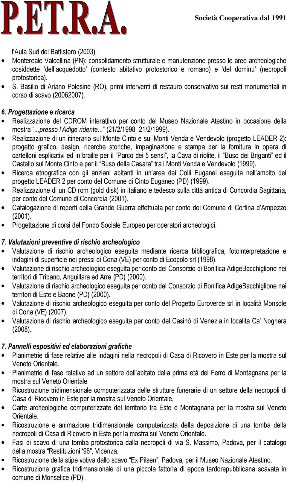 protostorica). S. Basilio di Ariano Polesine (RO), primi interventi di restauro conservativo sui resti monumentali in corso di scavo (20062007). 6.