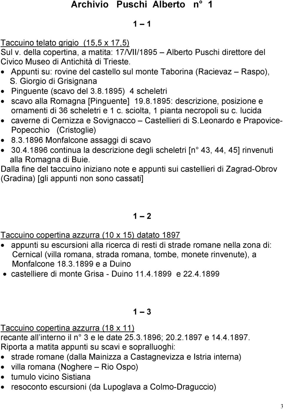 sciolta, 1 pianta necropoli su c. lucida caverne di Cernizza e Sovignacco Castellieri di S.Leonardo e Prapovice- Popecchio (Cristoglie) 8.3.1896 Monfalcone assaggi di scavo 30.4.