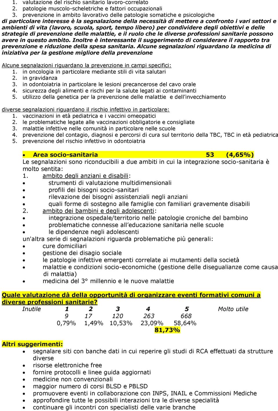 scuola, sport, tempo libero) per condividere degli obiettivi e delle strategie di prevenzione delle malattie, e il ruolo che le diverse professioni sanitarie possono avere in questo ambito.