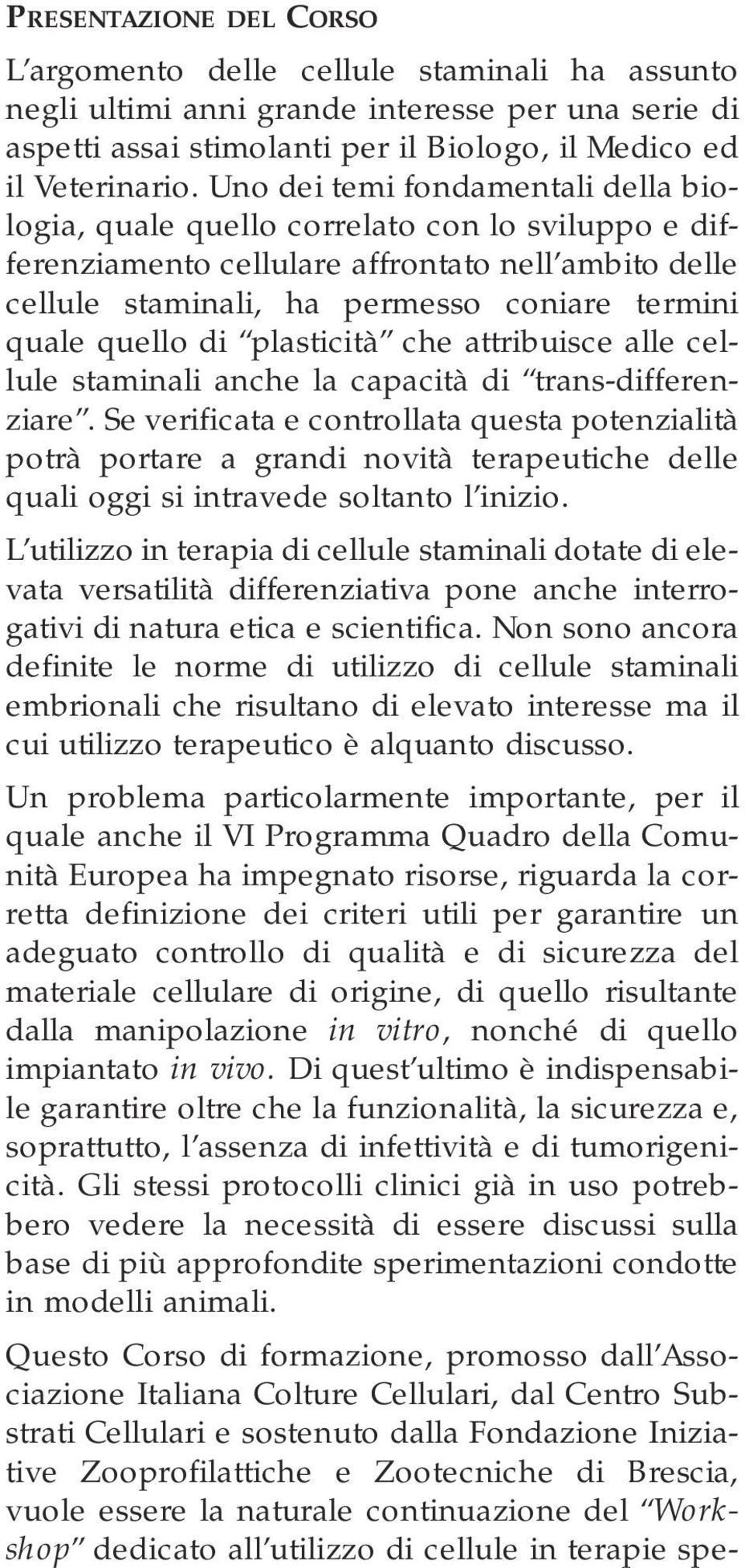 di plasticità che attribuisce alle cellule staminali anche la capacità di trans-differenziare.