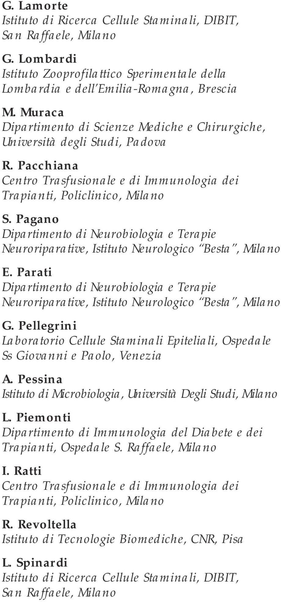 Pagano Dipartimento di Neurobiologia e Terapie Neuroriparative, Istituto Neurologico Besta, Milano E.