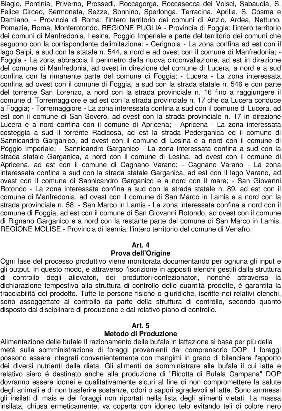 REGIONE PUGLIA - Provincia di Foggia: l'intero territorio dei comuni di Manfredonia, Lesina, Poggio Imperiale e parte del territorio dei comuni che seguono con la corrispondente delimitazione: -