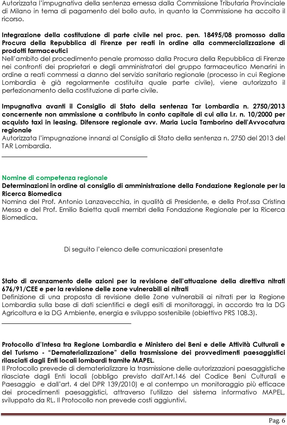 18495/08 promosso dalla Procura della Repubblica di Firenze per reati in ordine alla commercializzazione di prodotti farmaceutici Nell ambito del procedimento penale promosso dalla Procura della