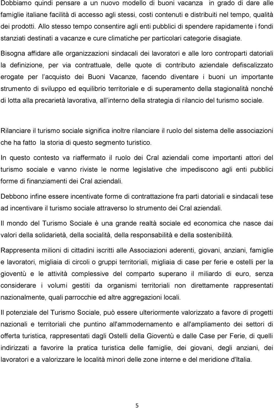 Bisogna affidare alle organizzazioni sindacali dei lavoratori e alle loro controparti datoriali la definizione, per via contrattuale, delle quote di contributo aziendale defiscalizzato erogate per l