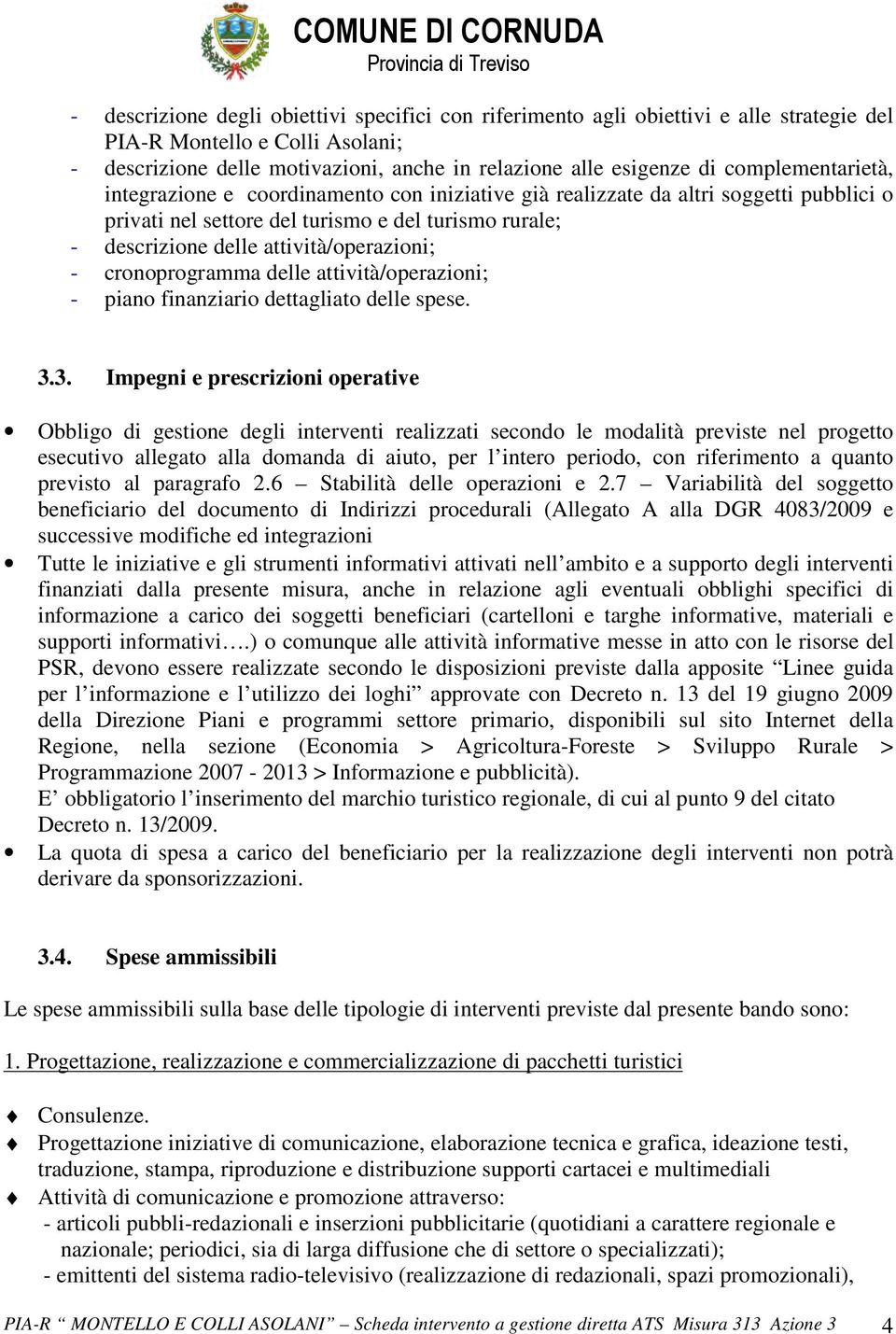 attività/operazioni; - cronoprogramma delle attività/operazioni; - piano finanziario dettagliato delle spese. 3.