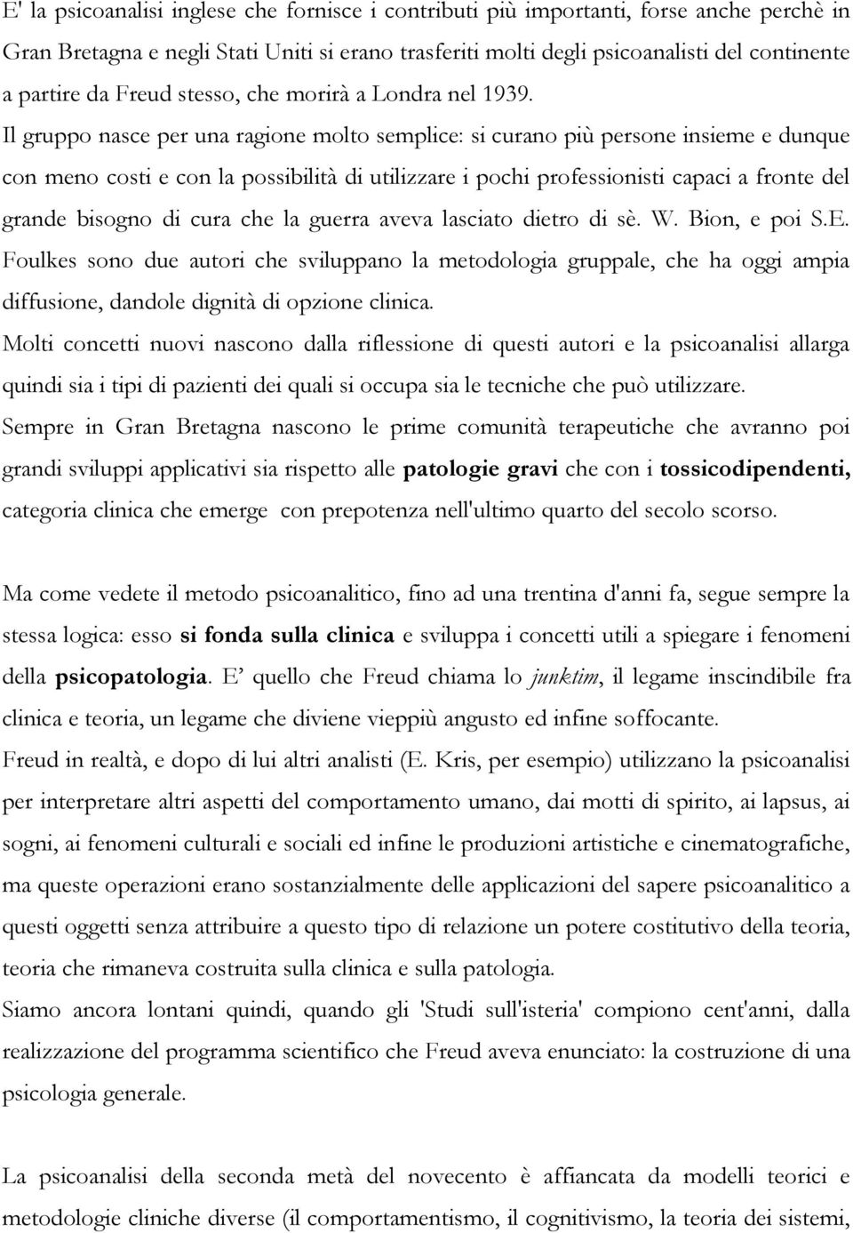 Il gruppo nasce per una ragione molto semplice: si curano più persone insieme e dunque con meno costi e con la possibilità di utilizzare i pochi professionisti capaci a fronte del grande bisogno di