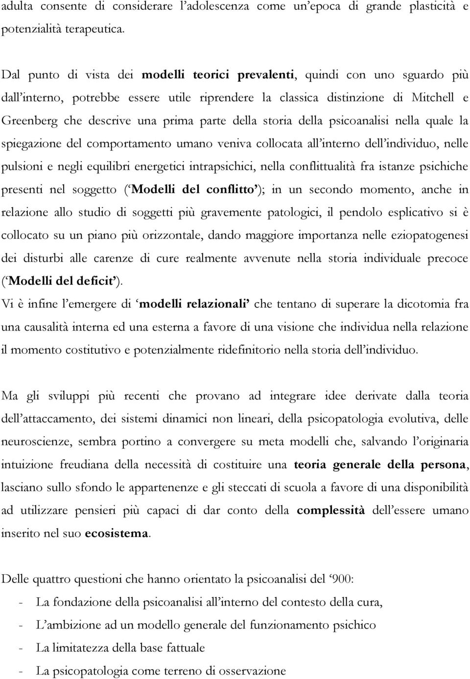 parte della storia della psicoanalisi nella quale la spiegazione del comportamento umano veniva collocata all interno dell individuo, nelle pulsioni e negli equilibri energetici intrapsichici, nella