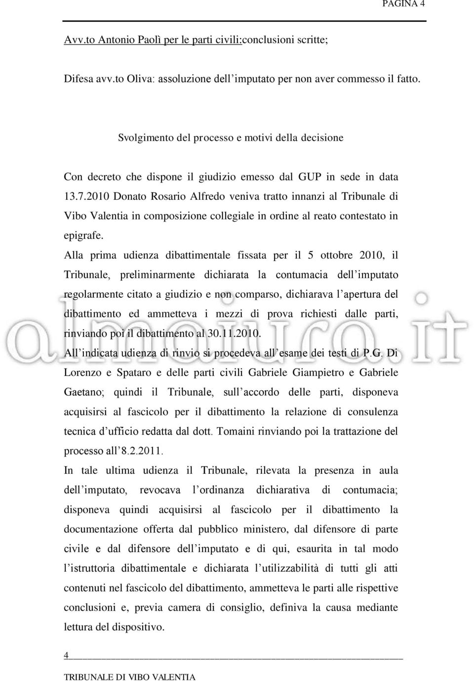2010 Donato Rosario Alfredo veniva tratto innanzi al Tribunale di Vibo Valentia in composizione collegiale in ordine al reato contestato in epigrafe.