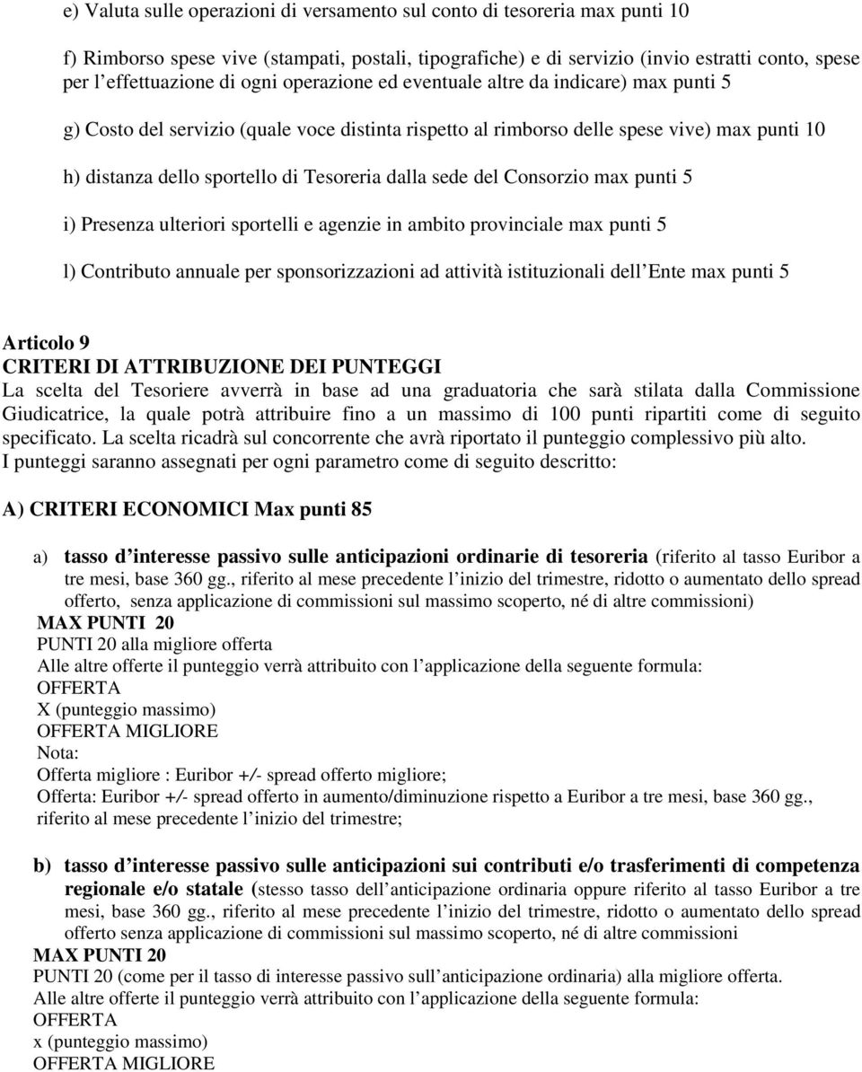 dalla sede del Consorzio max punti 5 i) Presenza ulteriori sportelli e agenzie in ambito provinciale max punti 5 l) Contributo annuale per sponsorizzazioni ad attività istituzionali dell Ente max