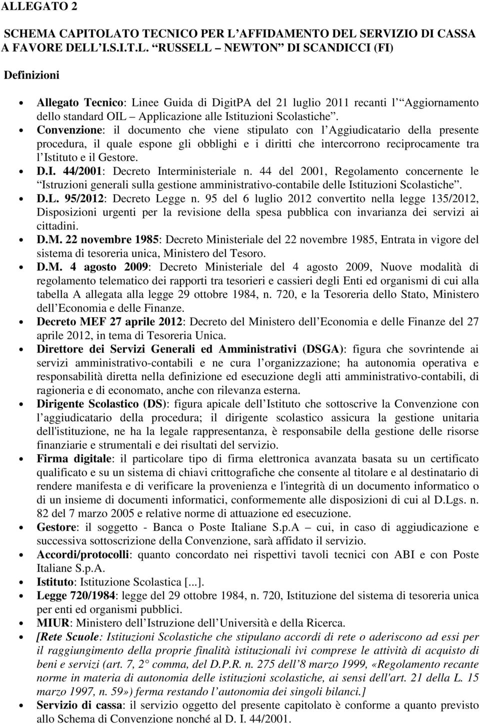 tituto e il Gestore. D.I. 44/2001: Decreto Interministeriale n. 44 del 2001, Regolamento concernente le Istruzioni generali sulla gestione amministrativo-contabile delle Istituzioni Scolastiche. D.L.