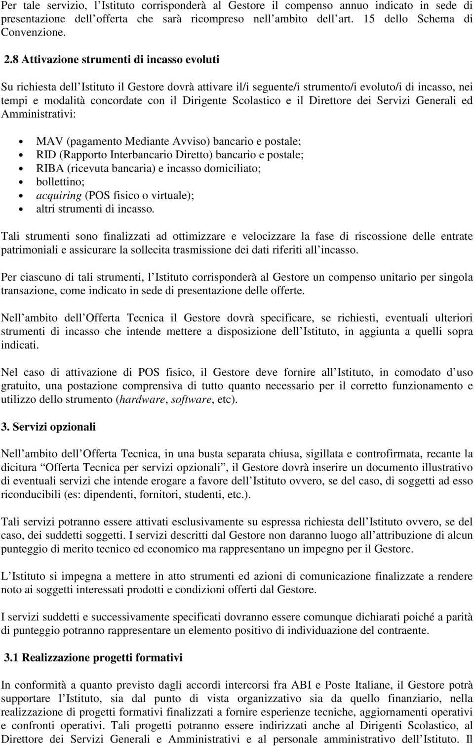 Scolastico e il Direttore dei Servizi Generali ed Amministrativi: MAV (pagamento Mediante Avviso) bancario e postale; RID (Rapporto Interbancario Diretto) bancario e postale; RIBA (ricevuta bancaria)