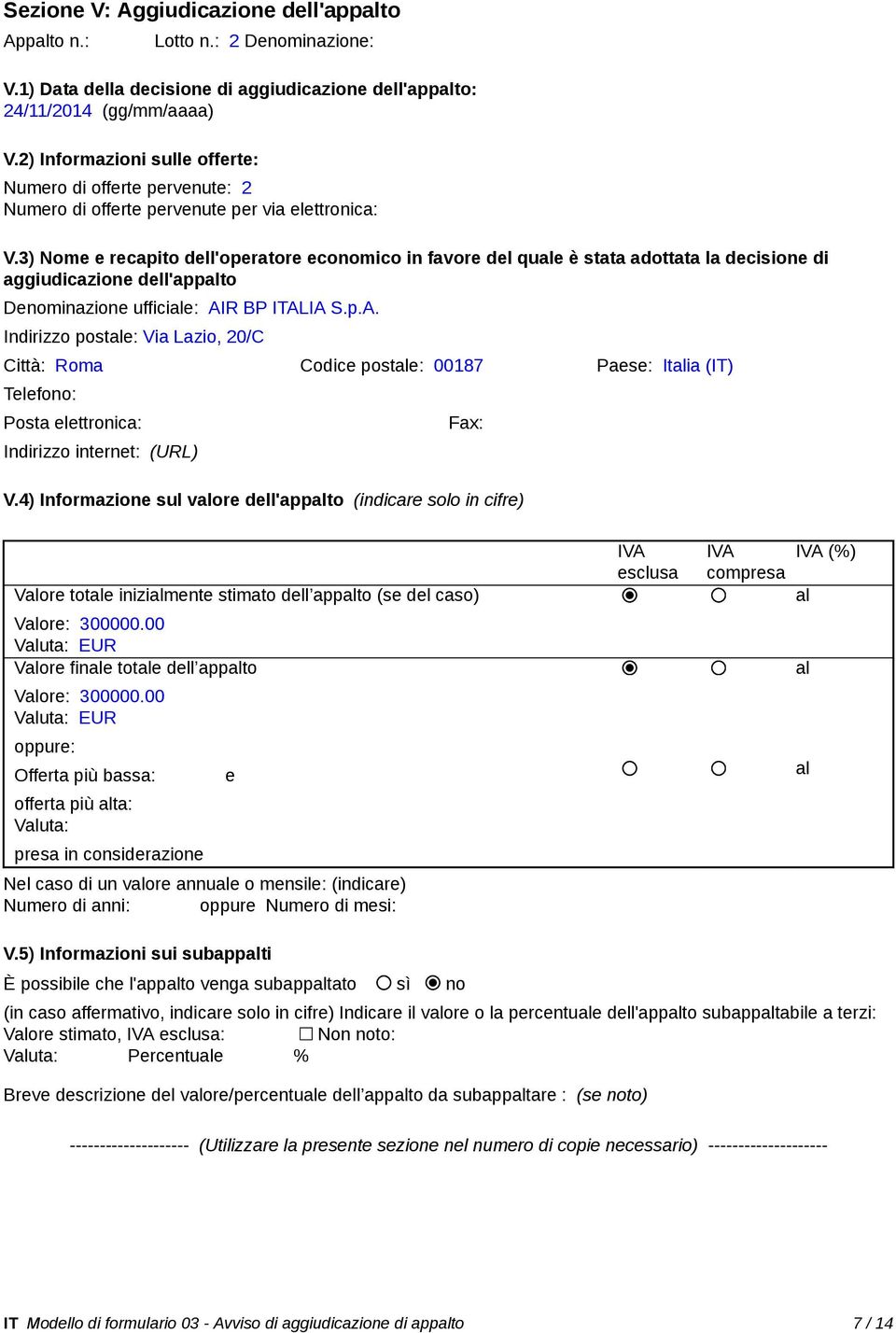 3) Nome e recapito dell'operatore economico in favore del quale è stata adottata la decisione di aggiudicazione dell'appalto Denominazione ufficiale: AI