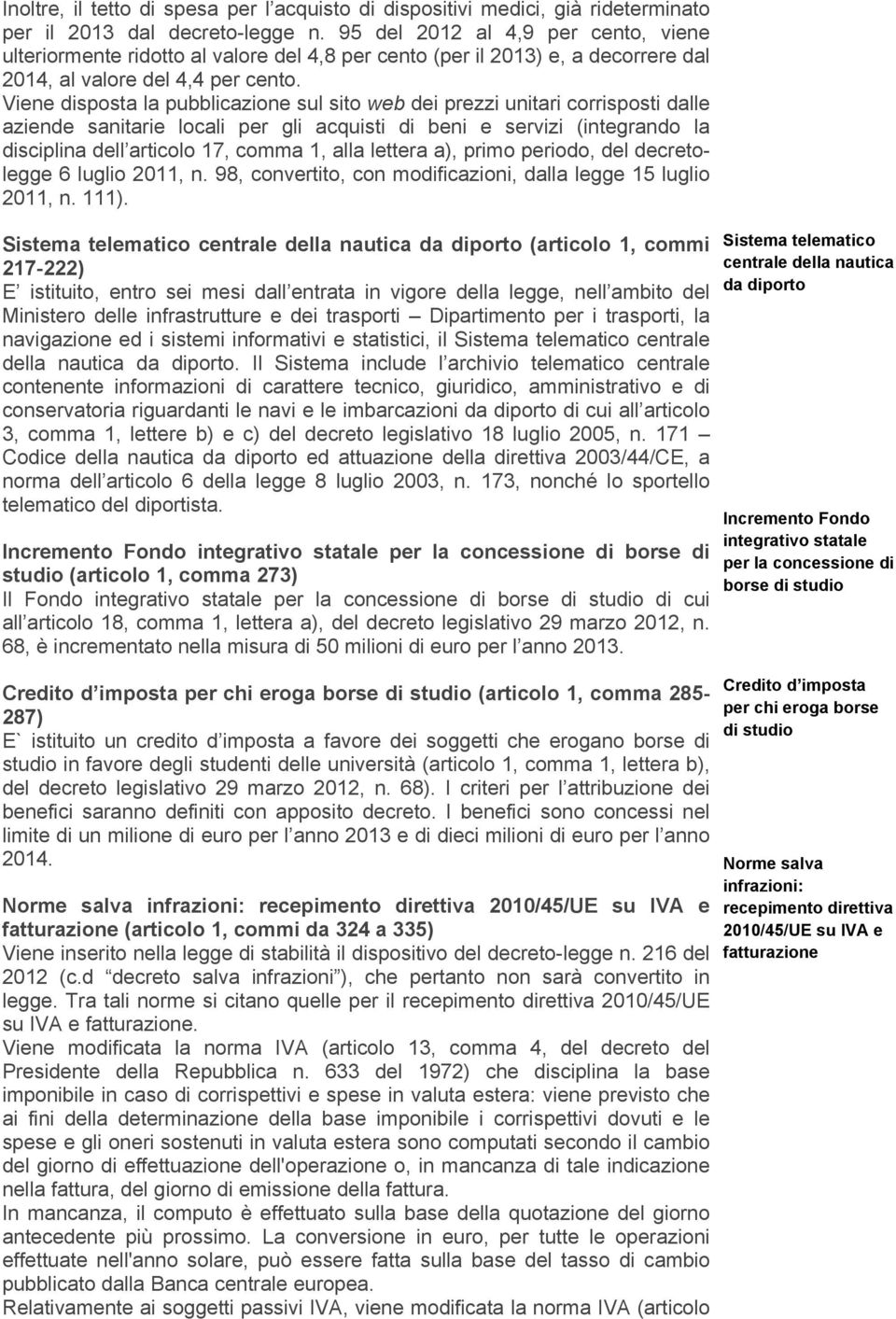 Viene disposta la pubblicazione sul sito web dei prezzi unitari corrisposti dalle aziende sanitarie locali per gli acquisti di beni e servizi (integrando la disciplina dell articolo 17, comma 1, alla