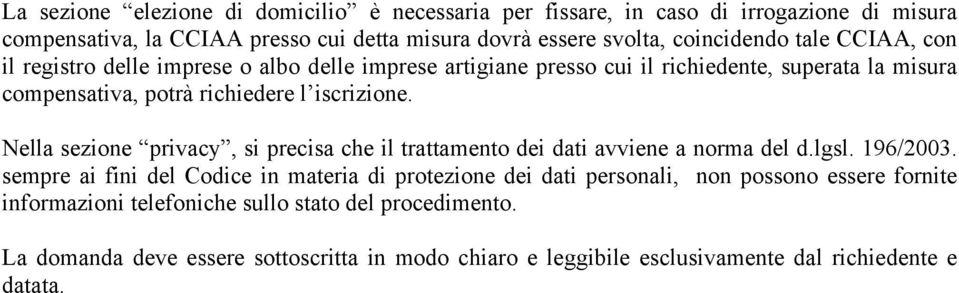 Nella sezione privacy, si precisa che il trattamento dei dati avviene a norma del d.lgsl. 196/2003.