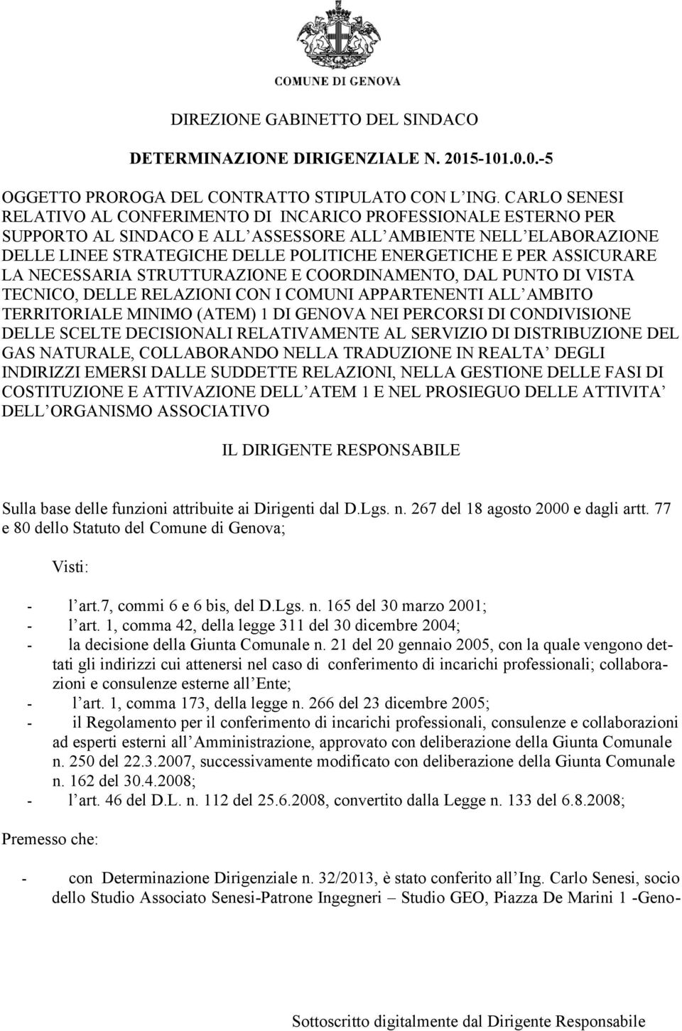 PER ASSICURARE LA NECESSARIA STRUTTURAZIONE E COORDINAMENTO, DAL PUNTO DI VISTA TECNICO, DELLE RELAZIONI CON I COMUNI APPARTENENTI ALL AMBITO TERRITORIALE MINIMO (ATEM) 1 DI GENOVA NEI PERCORSI DI