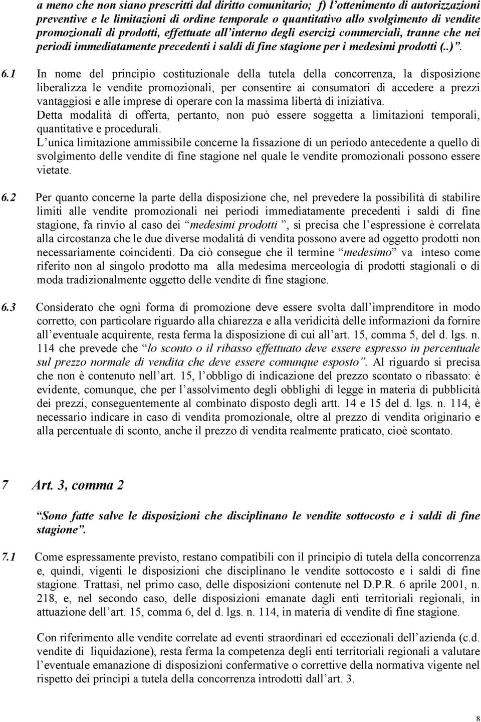 1 In nome del principio costituzionale della tutela della concorrenza, la disposizione liberalizza le vendite promozionali, per consentire ai consumatori di accedere a prezzi vantaggiosi e alle