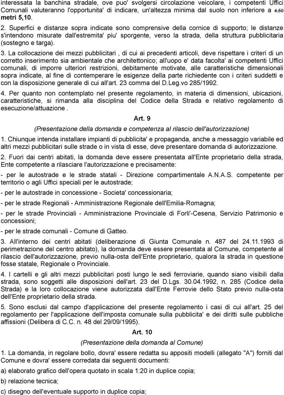 Superfici e distanze sopra indicate sono comprensive della cornice di supporto; le distanze s'intendono misurate dall'estremita' piu' sporgente, verso la strada, della struttura pubblicitaria