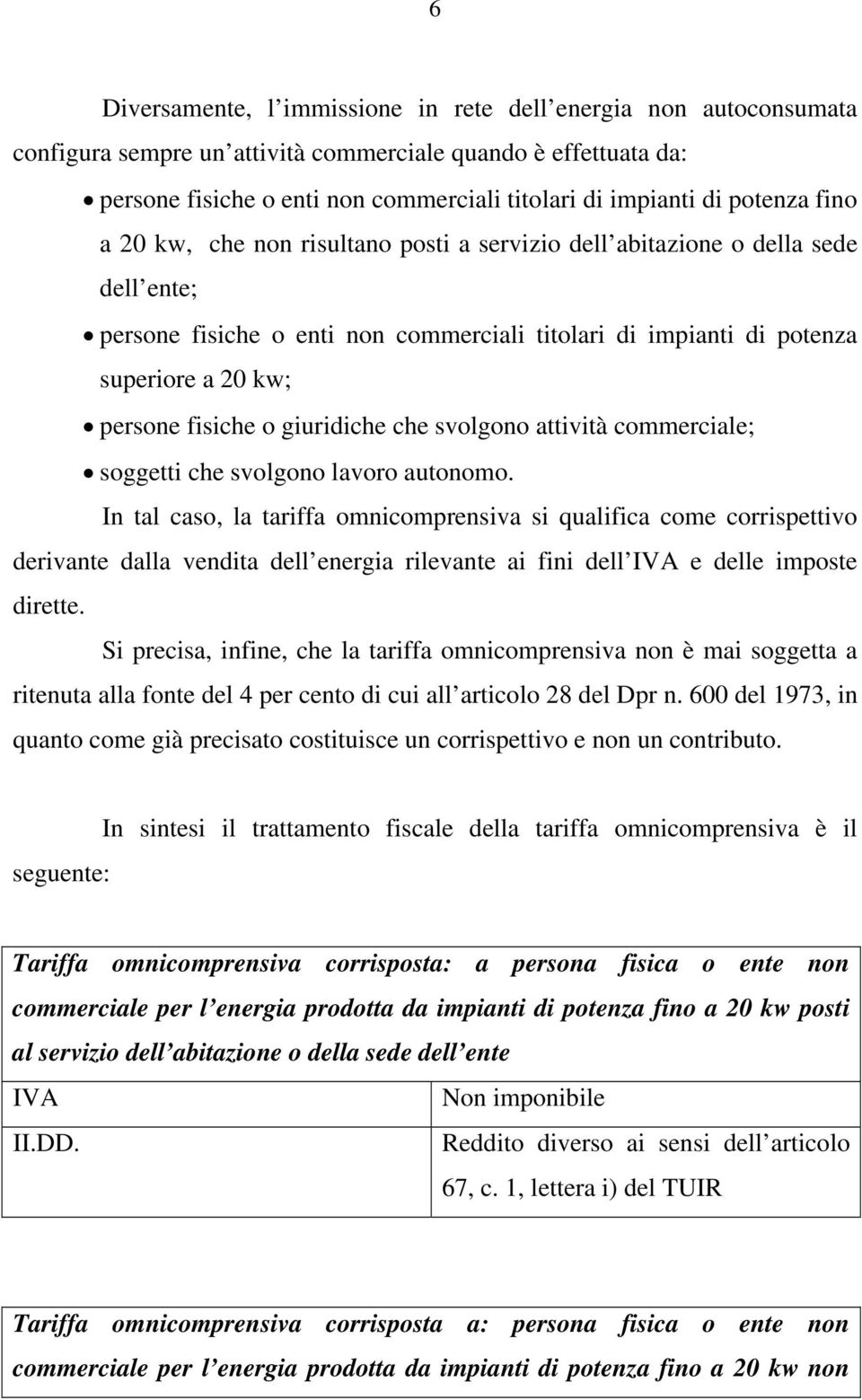 fisiche o giuridiche che svolgono attività commerciale; soggetti che svolgono lavoro autonomo.