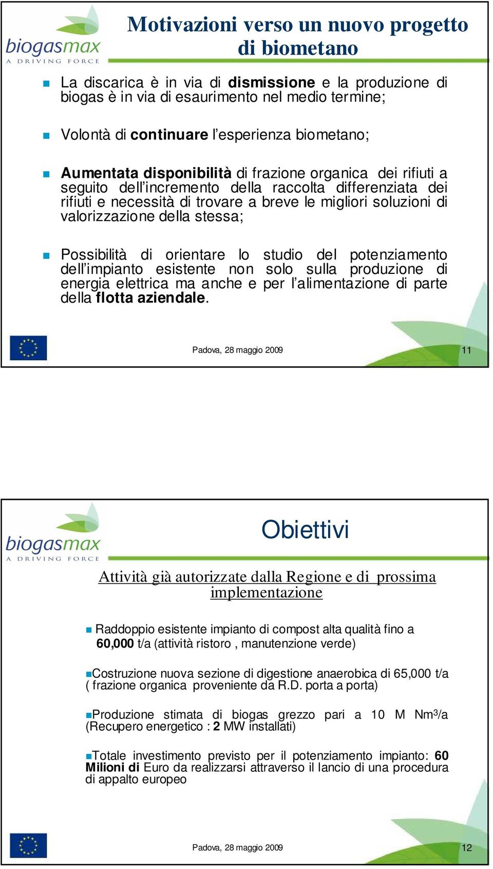 valorizzazione della stessa; Possibilità di orientare lo studio del potenziamento dell impianto esistente non solo sulla produzione di energia elettrica ma anche e per l alimentazione di parte della